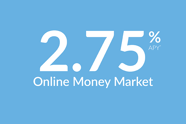 Online money market account 2.75% APY*